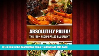 Best books  Absolutely Paleo! - The 150+ Recipe Paleo Blueprint: Paleo Cookbook for Every Meal and