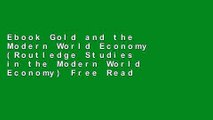 Ebook Gold and the Modern World Economy (Routledge Studies in the Modern World Economy) Free Read