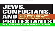 Ebook Jews, Confucians, and Protestants: Cultural Capital and the End of Multiculturalism Free Read
