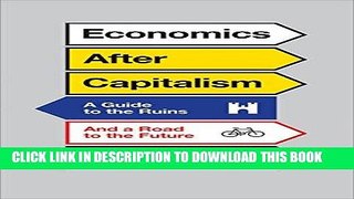 Best Seller Economics After Capitalism: A Guide to the Ruins and a Road to the Future Free Read