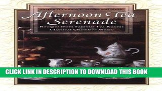Ebook Afternoon Tea Serenade: Recipes from Famous Tea Rooms Classical Chamber Music [With CD