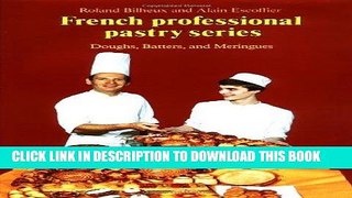 Best Seller Doughs, Batters, and Meringues (French Professional Pastry Series) Free Read