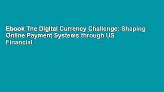Ebook The Digital Currency Challenge: Shaping Online Payment Systems through US Financial