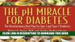 Ebook The pH Miracle for Diabetes: The Revolutionary Diet Plan for Type 1 and Type 2 Diabetics