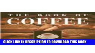 Ebook The Book of Coffee: A Gourmet s Guide Free Read