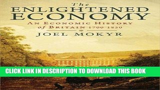 Ebook The Enlightened Economy: An Economic History of Britain 1700-1850 (The New Economic History