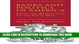 Best Seller Banks and Politics in America from the Revolution  to the Civil War Free Read