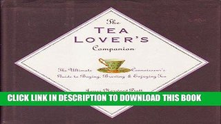 Ebook The Tea Lover s Companion: The Ultimate Connoisseur s Guide to Buying Brewing and Enjoying
