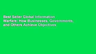 Best Seller Global Information Warfare: How Businesses, Governments, and Others Achieve Objectives