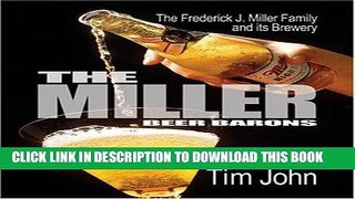 Ebook The Miller Beer Barons: The Frederick Miller Family and Its Brewery Free Read