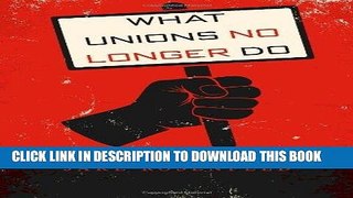 Ebook What Unions No Longer Do Free Read