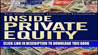 Ebook Inside Private Equity: The Professional Investor s Handbook Free Read