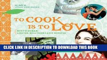 Ebook To Cook Is to Love: Nuevo Cuban: Lighter, Healthier Latin Recipes Free Read
