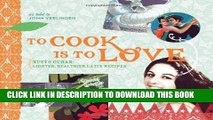 Best Seller To Cook Is to Love: Nuevo Cuban: Lighter, Healthier Latin Recipes Free Read