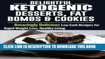 Ebook Ketogenic Diet: Delightful Ketogenic Desserts, Fat Bombs   Cookies: Amazingly Delicious Low