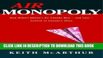 Best Seller Air Monopoly: How Robert Milton s Air Canada Won - and Lost - Control of Canada s