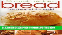 Best Seller Bread from Around the World: 55 Classic Recipes: An irresistible collection of