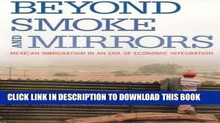 Best Seller Beyond Smoke and Mirrors: Mexican Immigration in an Era of Economic Integration Free