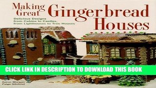Ebook Making Great Gingerbread Houses: Delicious Designs from Cabins to Castles, from Lighthouses