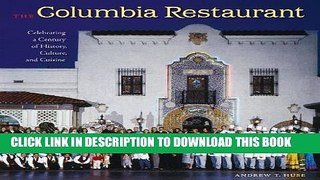 Ebook The Columbia Restaurant: Celebrating a Century of History, Culture, and Cuisine (Florida