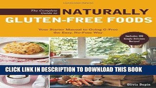 Ebook The Complete Guide to Naturally Gluten-Free Foods: Your Starter Manual to Going G-Free the