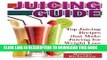 Ebook Juicing Guide: Top Juicing Recipes that Make Juicing for Weight Loss Easy Free Read