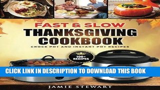 Ebook Fast and Slow Thanksgiving Cookbook: 100+ Instant Pot and Crock Pot Recipes for Your