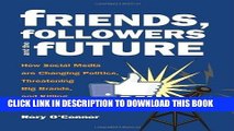[PDF] Friends, Followers and the Future: How Social Media are Changing Politics, Threatening Big