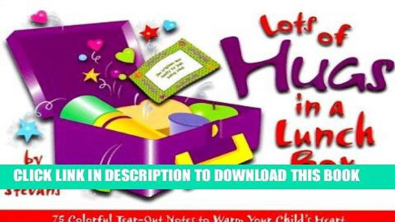 [PDF] Lots of Hugs in a Lunch Box: 75 Tear-Out Notes to Warm Your Child s Heart (Growing Kids in