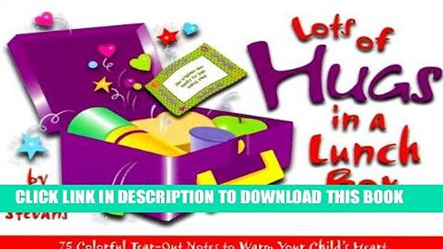 [PDF] Lots of Hugs in a Lunch Box: 75 Tear-Out Notes to Warm Your Child s Heart (Growing Kids in