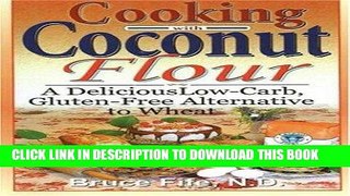 Ebook Cooking with Coconut Flour: A Delicious Low-Carb, Gluten-Free Alternative to Wheat Free