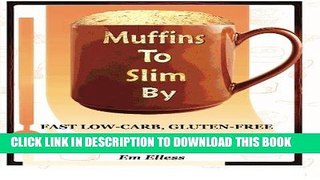 Best Seller Muffins to Slim By: Fast Low-Carb, Gluten-Free  Bread   Muffin Recipes to Mix and