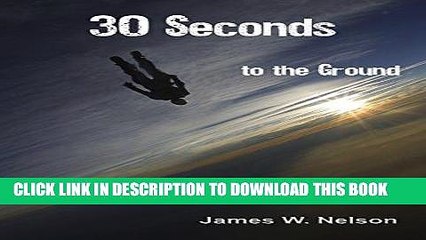 [PDF] 30 Seconds to the Ground: A skydive gone really bad Full Collection