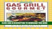 Ebook The Gas Grill Gourmet : Great Grilled Food for Everyday Meals and Fantastic Feasts Free Read