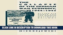 Ebook The Collapse of the German War Economy, 1944-1945: Allied Air Power and the German National