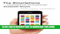 Ebook The Smartphone Anatomy Of An Industry Full Download - 