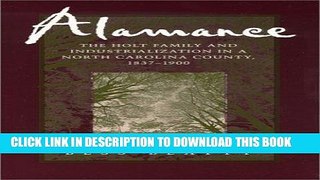 Best Seller Alamance: The Holt Family and Industrialization in a North Carolina County, 1837-1900: