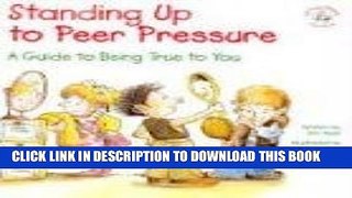 [PDF] Standing Up to Peer Pressure: A Guide to Being True to You (Elf-Help Books for Kids) Full