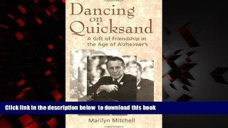 Read book  Dancing on Quicksand: A Gift of Friendship in the Age of Alzheimer s by Marilyn