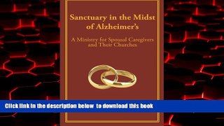 GET PDFbooks  Sanctuary in the Midst of Alzheimer s: A Ministry for Spousal Caregivers and Their