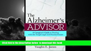 Read book  The Alzheimer s Advisor: A Caregiver s Guide to Dealing with the Tough Legal and