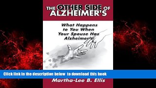 Read books  The Other Side of Alzheimer s: What Happens to You When Your Spouse Has Alzheimer s by