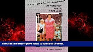 Read book  Did I Ever Have Children?: An Alzheimer s Journey in Two Voices by Marilyn Stevens