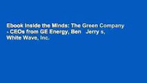 Ebook Inside the Minds: The Green Company - CEOs from GE Energy, Ben   Jerry s, White Wave, Inc.