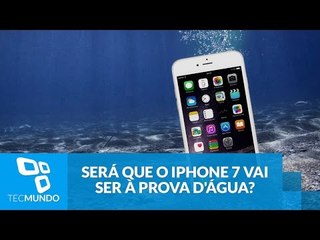 Será que o iPhone 7 vai ser à prova d'água?