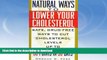 GET PDF  Natural Ways to Lower Your Cholesterol: Safe, Drug-Free Ways to Cut Cholesterol Levels Up