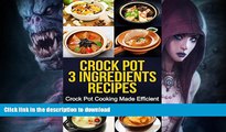 READ BOOK  Crock Pot: 3-Ingredients Recipes: Crock Pot Cooking Made Efficient (Crock Pot, Crock
