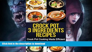 READ BOOK  Crock Pot: 3-Ingredients Recipes: Crock Pot Cooking Made Efficient (Crock Pot, Crock
