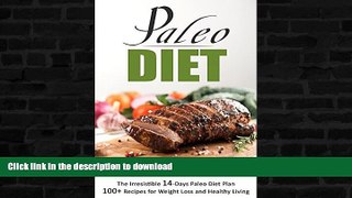 READ BOOK  Paleo Diet: The Irresistible 14-Days Paleo Diet Plan 100+ Recipes for Weight Loss and