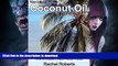 READ BOOK  The Miracle of Coconut Oil: Improve Your Health with Coconut Oil and Reap the Benefits